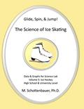 Read Glide, Spin, & Jump: The Science of Ice Skating: Volume 5: Data and Graphs for Science Lab: Hockey, written by M. Schottenbauer Read Glide, Spin, & Jump: The Science of Ice Skating: Volume 5: Data and Graphs for Science Lab: Hockey, written by M. Schottenbauer