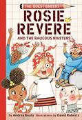 Read Rosie Revere and the Raucous Riveters: The Questioneers Book #1, written by Andrea Beaty