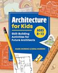 Read Architecture for Kids: Skill-Building Activities for Future Architects, written by Mark Moreno; Siena Moreno