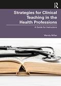 Read Strategies for Clinical Teaching in the Health Professions: A Guide for Instructors, written by Wendy Miller
