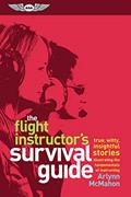 Read The Flight Instructor's Survival Guide: true, witty, insightful stories illustrating the fundamentals of instructing, written by Arlynn McMahon