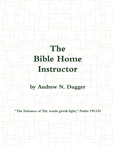 Read The Bible Home Instructor, written by Andrew N. Dugger