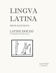 Latine Doceo: A Companion for Instructors (Lingua Latina) (Latin Edition), written by Christopher G. Brown; Luigi Miraglia