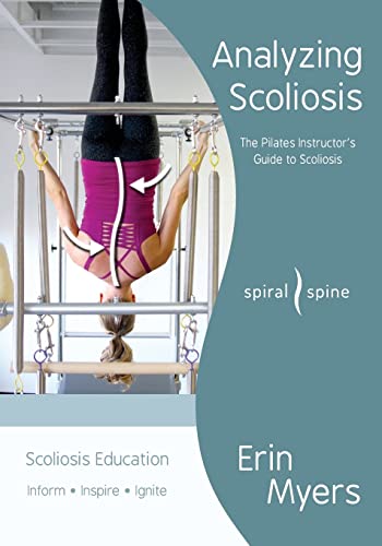 Read Analyzing Scoliosis: The Pilates Instructor's Guide to Scoliosis, written by Erin Myers