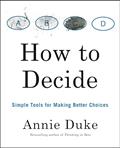 Read How to Decide: Simple Tools for Making Better Choices, written by Annie Duke