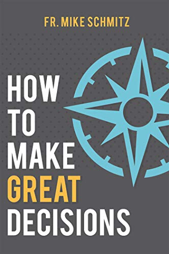 Read How to Make Great Decisions, written by Fr. Mike Schmitz