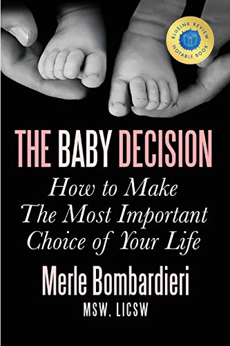 Read The Baby Decision: How to Make The Most Important Choice of Your Life, written by Merle Bombardieri MSW LICSW