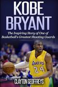 Read Kobe Bryant: The Inspiring Story of One of Basketball's Greatest Shooting Guards (Basketball Biography Books), written by Clayton Geoffreys