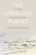 Read The Loneliest Places: Loss, Grief, and the Long Journey Home, written by Rachel Dickinson