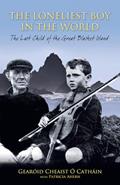 Read The Loneliest Boy in the World: The Last Child of the Great Blasket Island, written by Gearoid Cheaist O Cathain