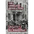 Read The Loneliest Revolution: A Memoir of Solidarity and Struggle in Iran (Edinburgh Historical Studies of Iran and the Persian World), written by Ali Mirsepassi