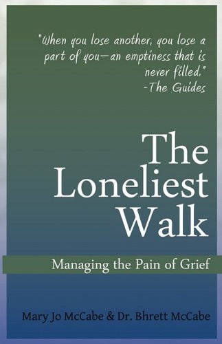 Read The Loneliest Walk: Managing the Pain of Grief, written by Mary Jo McCabe; Bhrett McCabe