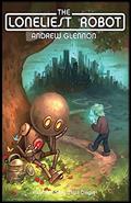 Read The Loneliest Robot, written by Andrew Glennon