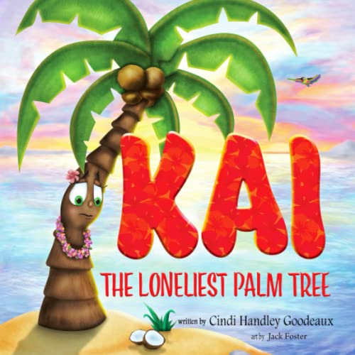 Read KAI: The Loneliest Palm Tree, written by Cindi Handley Goodeaux