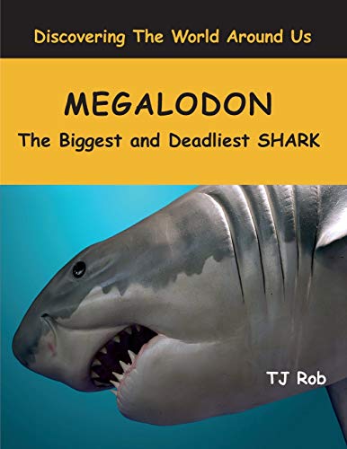 Read Megalodon: The Biggest and Deadliest SHARK (Age 5 - 8) (Discovering the World Around Us), written by TJ Rob