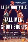 Read Tall Men, Short Shorts: The 1969 NBA Finals: Wilt, Russ, Lakers, Celtics, and a Very Young Sports Reporter, written by Leigh Montville