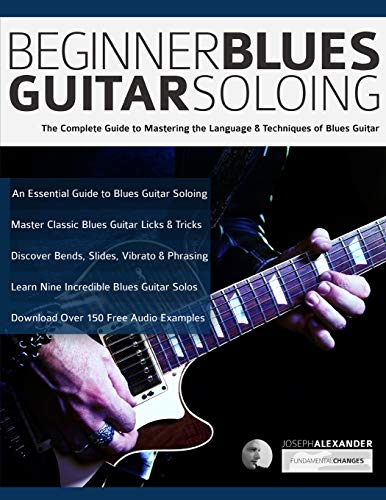 Read Beginner Blues Guitar Soloing: The Complete Guide to Mastering the Language & Techniques of Blues Guitar (Learn How to Play Blues Guitar), written by Mr Joseph Alexander