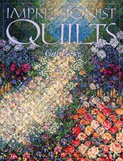 Impressionist Quilts, written by Gail Perry