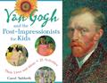 Read Van Gogh and the Post-Impressionists for Kids: Their Lives and Ideas, 21 Activities (Volume 34) (For Kids series), written by Carol Sabbeth