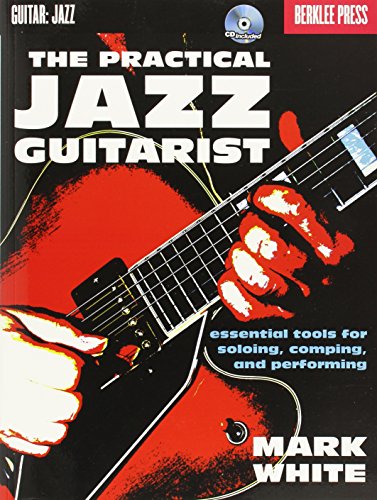 Read The Practical Jazz Guitarist: Essential Tools for Soloing, Comping and Performing, written by Mark White
