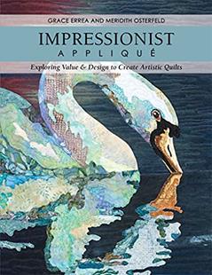 Impressionist Appliqué: Exploring Value & Design to Create Artistic Quilts, written by Grace Errea; Meredith Osterfeld
