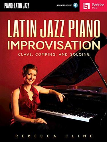 Read Latin Jazz Piano Improvisation: Clave, Comping, and Soloing Book/Online Audio, written by Rebecca Cline