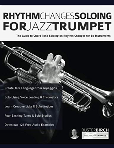 Read Rhythm Changes Soloing for Jazz Trumpet: The Guide to Chord Tone Soloing on Rhythm Changes for Bb Instruments (Learn how to play trumpet), written by Mr Buster Birch