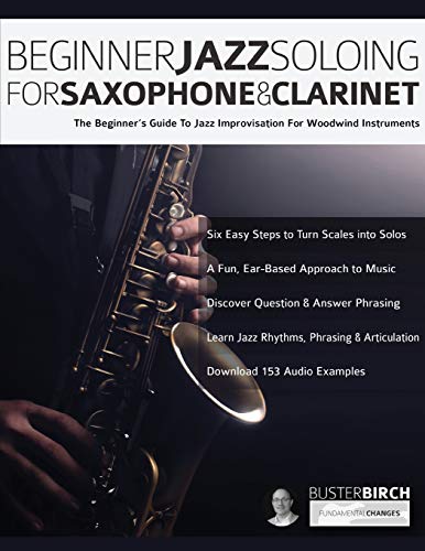 Read Beginner Jazz Soloing for Saxophone & Clarinet: The beginner's guide to jazz improvisation for woodwind instruments, written by Mr Buster Birch