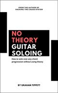Read No Theory Guitar Soloing, written by Graham Tippett