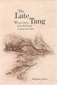 Read The Late Tang: Chinese Poetry of the Mid-Ninth Century (827-860) (Harvard East Asian Monographs), written by Stephen Owen