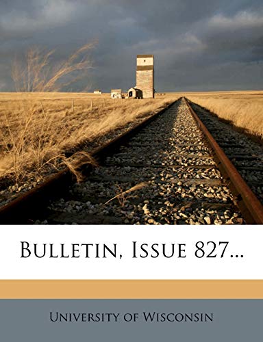 Read Bulletin, Issue 827..., written by University of Wisconsin