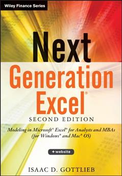 Next Generation Excel: Modeling In Excel For Analysts And MBAs (For MS Windows And Mac OS) (Wiley Finance Book 827), written by Isaac Gottlieb