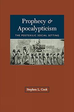 Prophecy and Apocalypticism: The Postexilic Social Settings, written by Stephen L. Cook