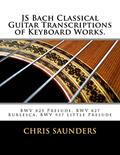Read JS Bach Classical Guitar Transcriptions of Keyboard Works.: BWV 825 Prelude, BWV 827 Burlesca, BWV 937 Little Prelude, written by Mr. Chris D. Saunders