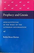 Read Prophecy and Gnosis: Apocalypticism in the Wake of the Lutheran Reformation, written by Robin Bruce Barnes