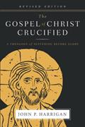 Read The Gospel of Christ Crucified: A Theology of Suffering before Glory, written by John P Harrigan