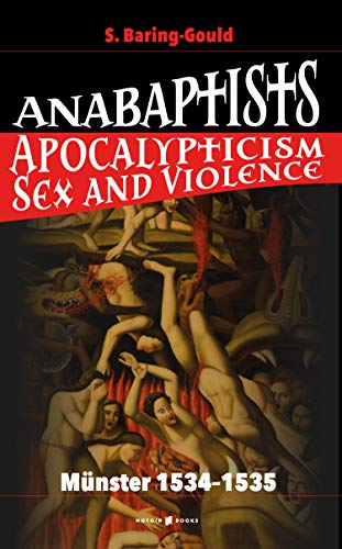 Read ANABAPTISTS: Apocalypticism, Sex and Violence, written by S Baring-Gould