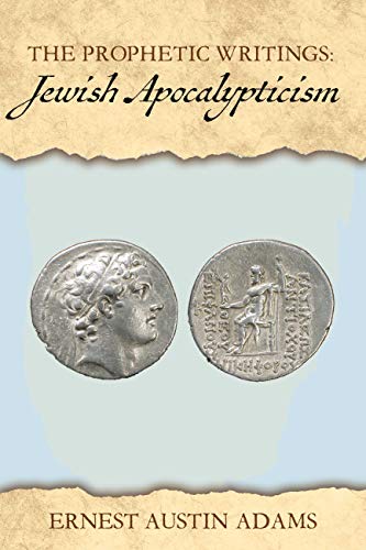 Read Jewish Apocalypticism (The Prophetic Writings Book 4), written by Ernest Austin Adams