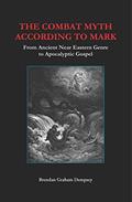 Read The Combat Myth According to Mark: From Ancient Near Eastern Genre to Apocalyptic Gospel, written by Brendan Graham Dempsey