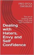 Read Dealing with Haters, Envy and Self Confidence: The art of Dealing with Haters, Envy and Self Confidence, written by FRED EFOSA OMOBUDE