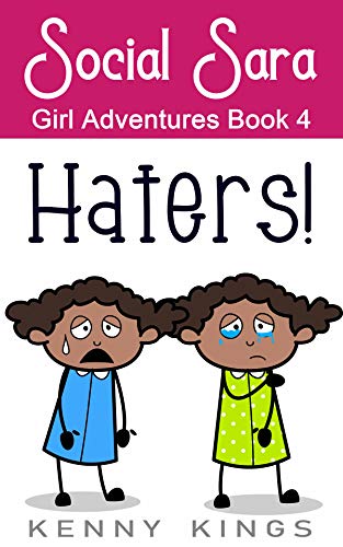 Read Haters!: Fun Chapter Book for Girls 6 to 10 (Social Sara Girl Adventures 4), written by Kenny Kings