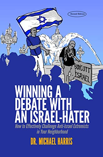 Read Winning a Debate with an Israel-Hater: How to Effectively Challenge Anti-Israel Extremists in Your Neighborhood, written by Michael Harris