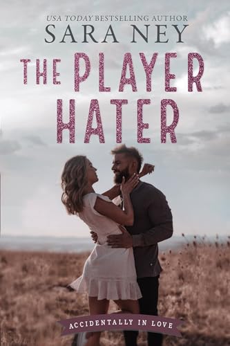 Read The Player Hater: a Close Proximity, Enemies to Lovers, Roommate, Sports RomCom (Accidentally In Love), written by Sara Ney