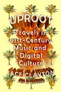 Read Uproot: Travels in 21st-Century Music and Digital Culture, written by Jace Clayton Read Uproot: Travels in 21st-Century Music and Digital Culture, written by Jace Clayton