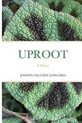 Read UPROOT: A Memoir, written by JOSEFINA BEATRIZ LONGORIA
