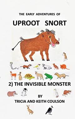Uproot Snort - The Invisible Monster (The Early Adventures of Uproot Snort), written by Keith Coulson; Tricia Coulson