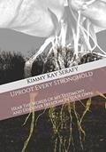 Read Uproot Every Stronghold: Hear The Words Of My Testimony, And Discover Freedom In Your Own., written by Kimmy Kay Serafy