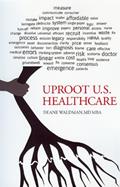 Read Uproot U.S. Health Care: To Reform Health Care, written by Deane Waldman