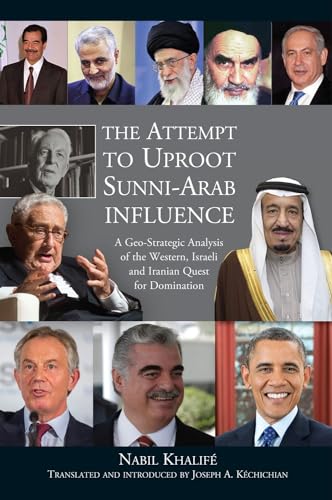 Read Attempt to Uproot Sunni-Arab Influence: A Geo-Strategic Analysis of the Western, Israeli and Iranian Quest for Domination, written by Joseph A. Kéchichian