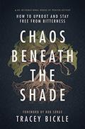 Read Chaos Beneath The Shade: How To Uproot And Stay Free From Bitterness, written by Tracey Bickle